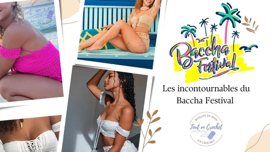 Les incontournables du Baccha Festival : guide de survie pour profiter de l'événement au maximum avec nos maillots de bain en crochet !