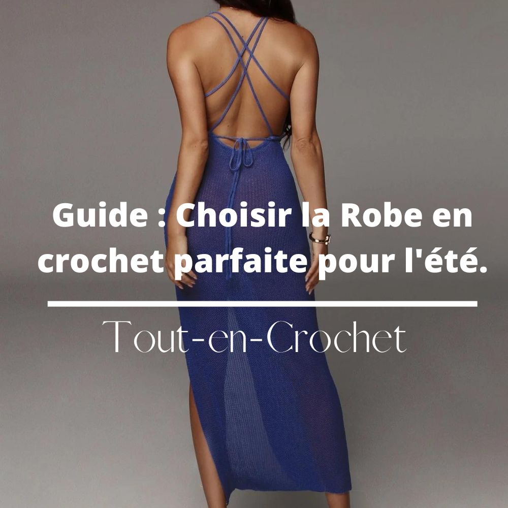 Guide d'achat : Comment choisir la robe longue en crochet parfaite